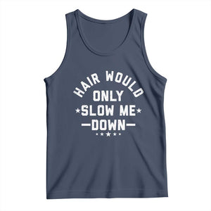 Hair Would Only Slow Me Down Funny Bald Humor Tank Top