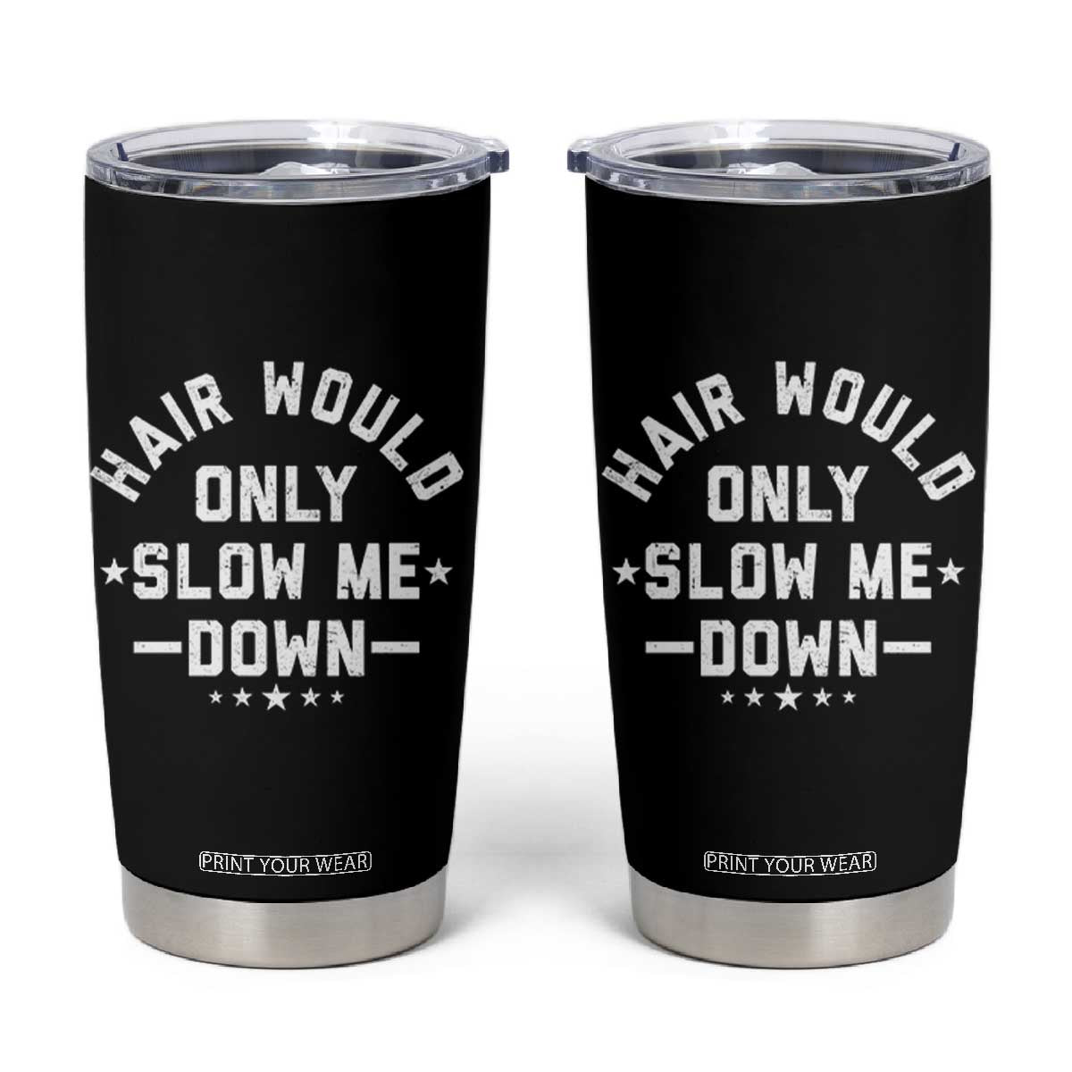 Hair Would Only Slow Me Down Funny Bald Humor Tumbler Cup TS11 Black Print Your Wear