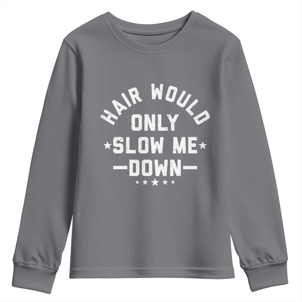 Hair Would Only Slow Me Down Funny Bald Humor Youth Sweatshirt