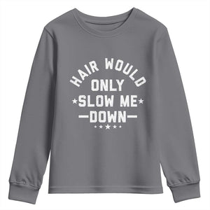 Hair Would Only Slow Me Down Funny Bald Humor Youth Sweatshirt