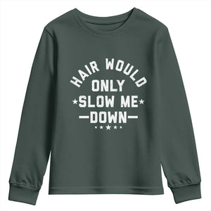Hair Would Only Slow Me Down Funny Bald Humor Youth Sweatshirt