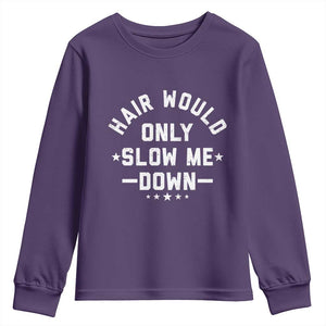 Hair Would Only Slow Me Down Funny Bald Humor Youth Sweatshirt