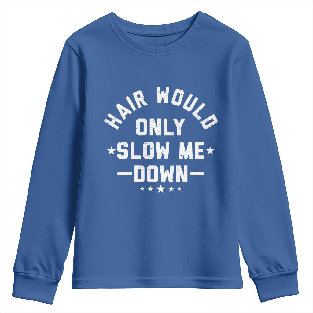 Hair Would Only Slow Me Down Funny Bald Humor Youth Sweatshirt