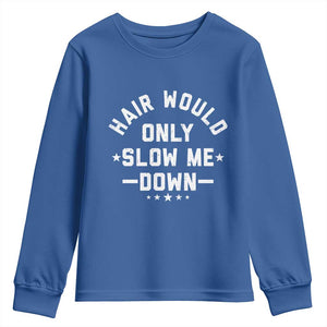 Hair Would Only Slow Me Down Funny Bald Humor Youth Sweatshirt