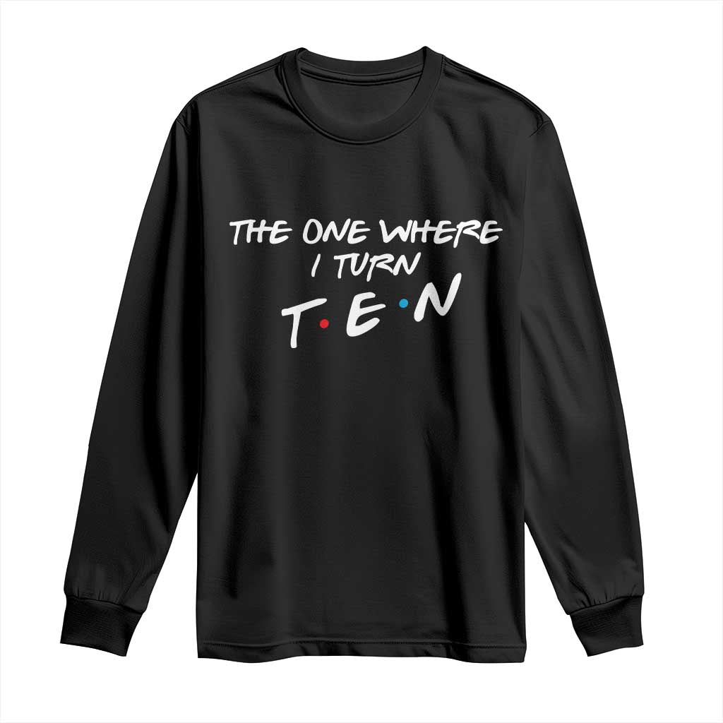 10th Birthday Long Sleeve Shirt The One Where I Turn Ninety Funny TV Series Bday