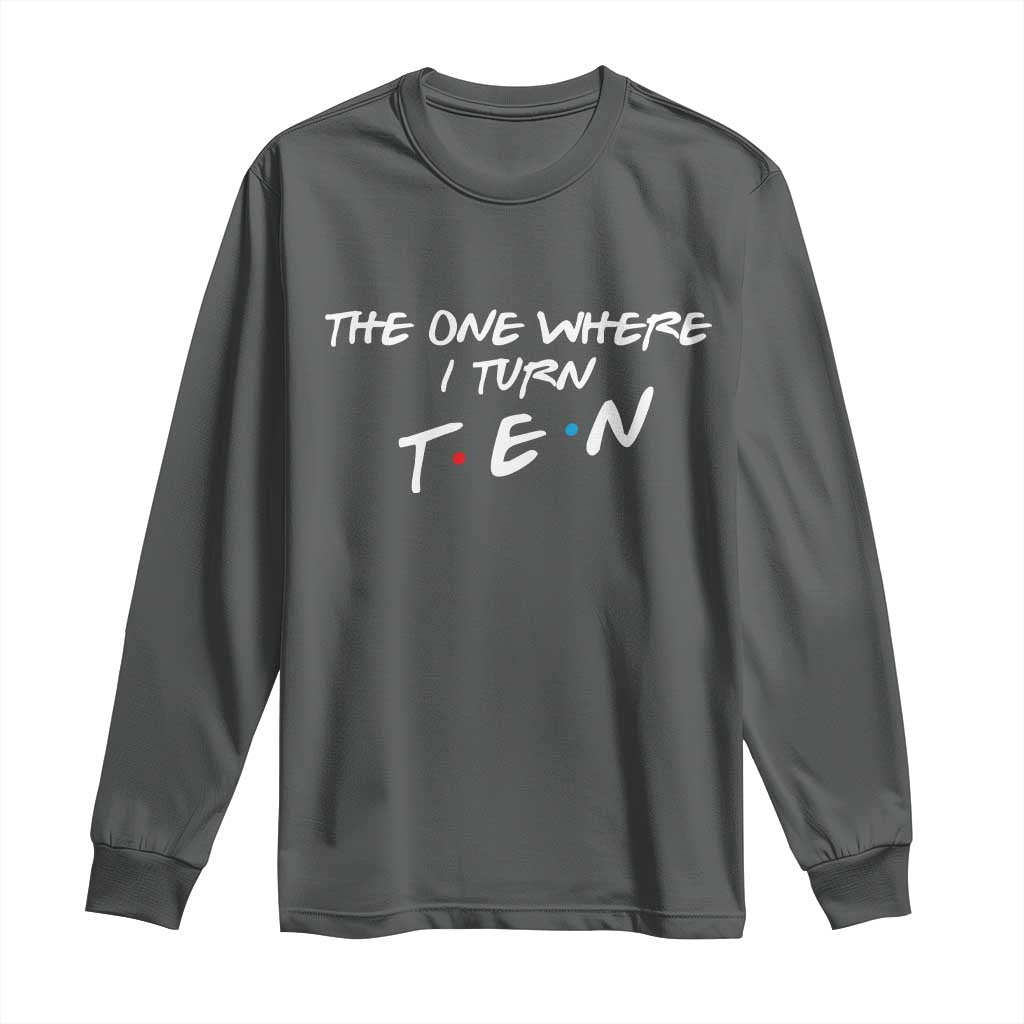 10th Birthday Long Sleeve Shirt The One Where I Turn Ninety Funny TV Series Bday