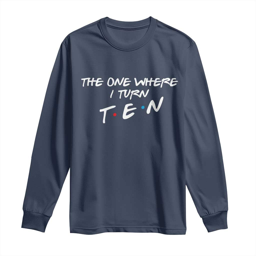 10th Birthday Long Sleeve Shirt The One Where I Turn Ninety Funny TV Series Bday
