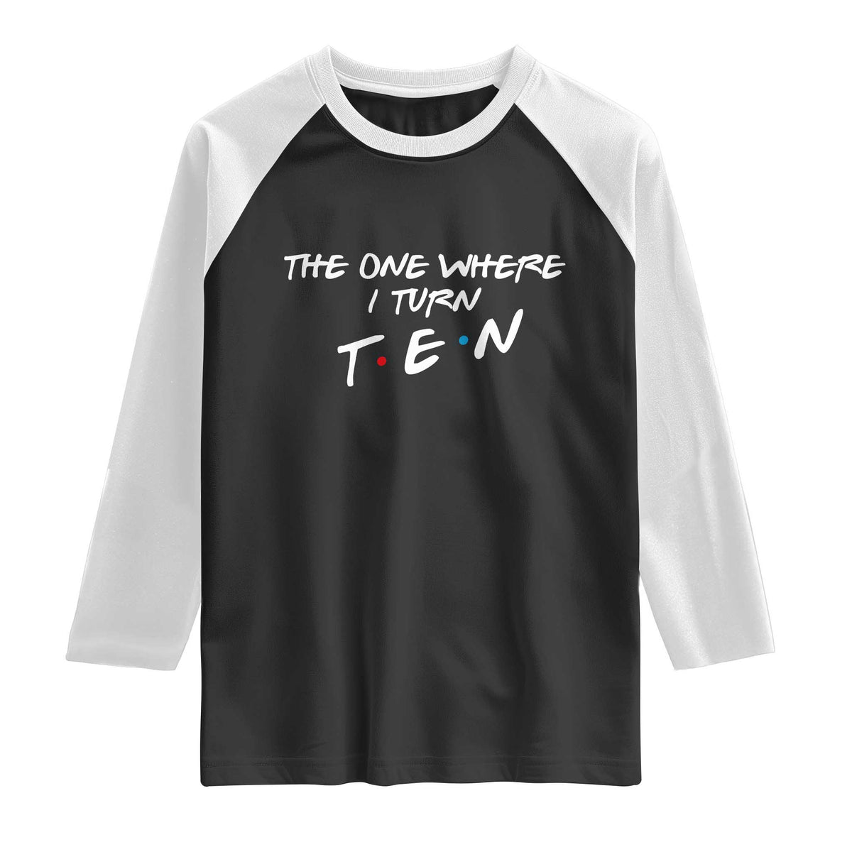 10th Birthday Raglan Shirt The One Where I Turn Ninety Funny TV Series Bday