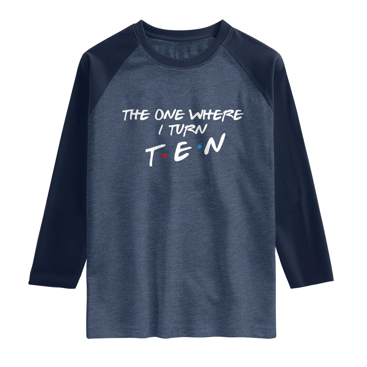 10th Birthday Raglan Shirt The One Where I Turn Ninety Funny TV Series Bday