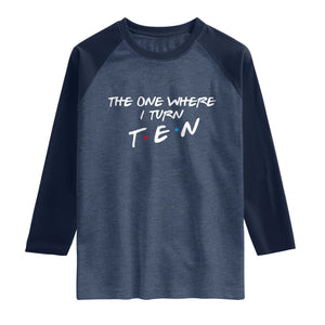 10th Birthday Raglan Shirt The One Where I Turn Ninety Funny TV Series Bday