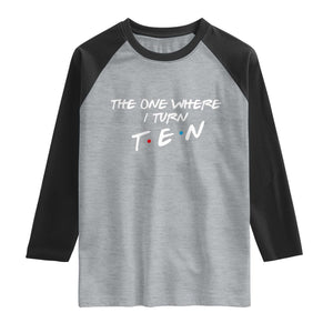 10th Birthday Raglan Shirt The One Where I Turn Ninety Funny TV Series Bday