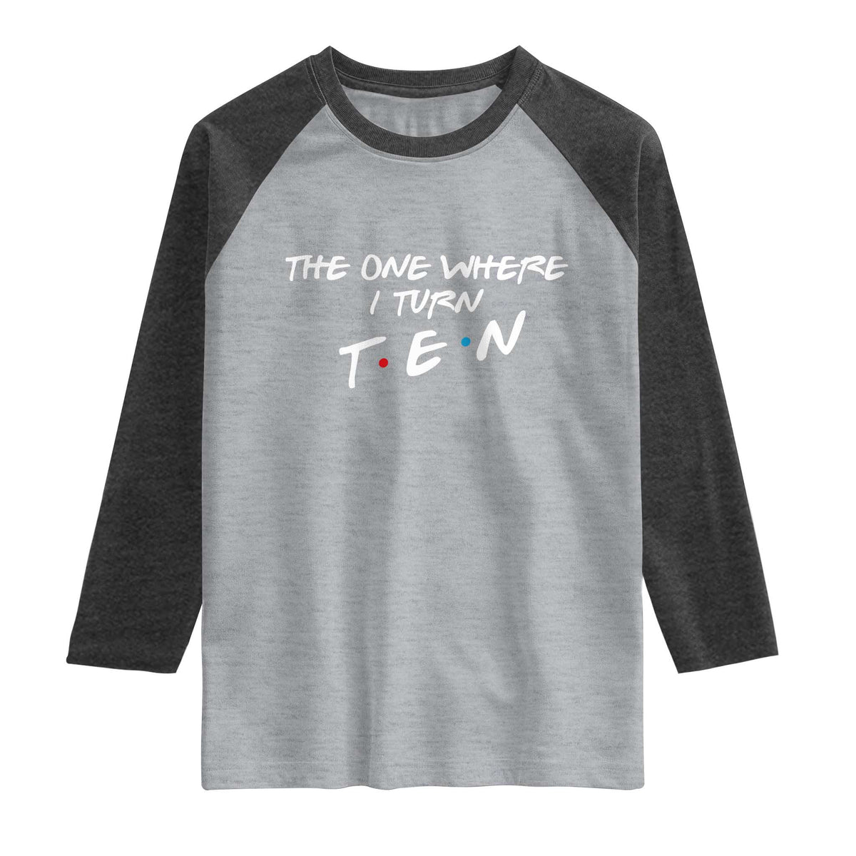 10th Birthday Raglan Shirt The One Where I Turn Ninety Funny TV Series Bday