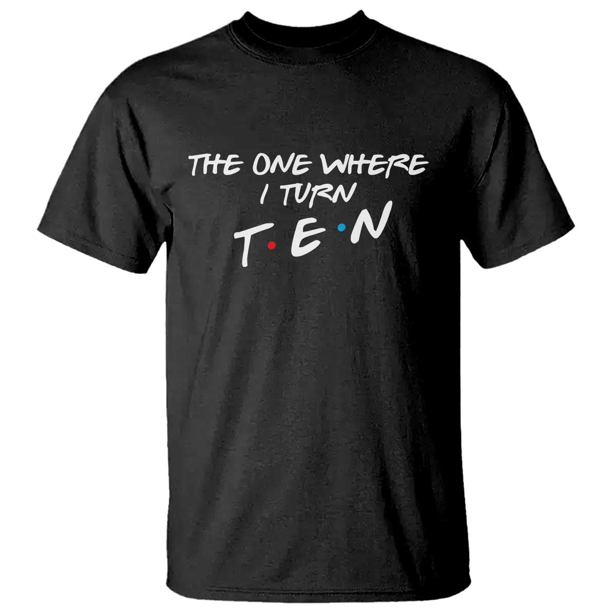 10th Birthday T Shirt The One Where I Turn Ninety Funny TV Series Bday