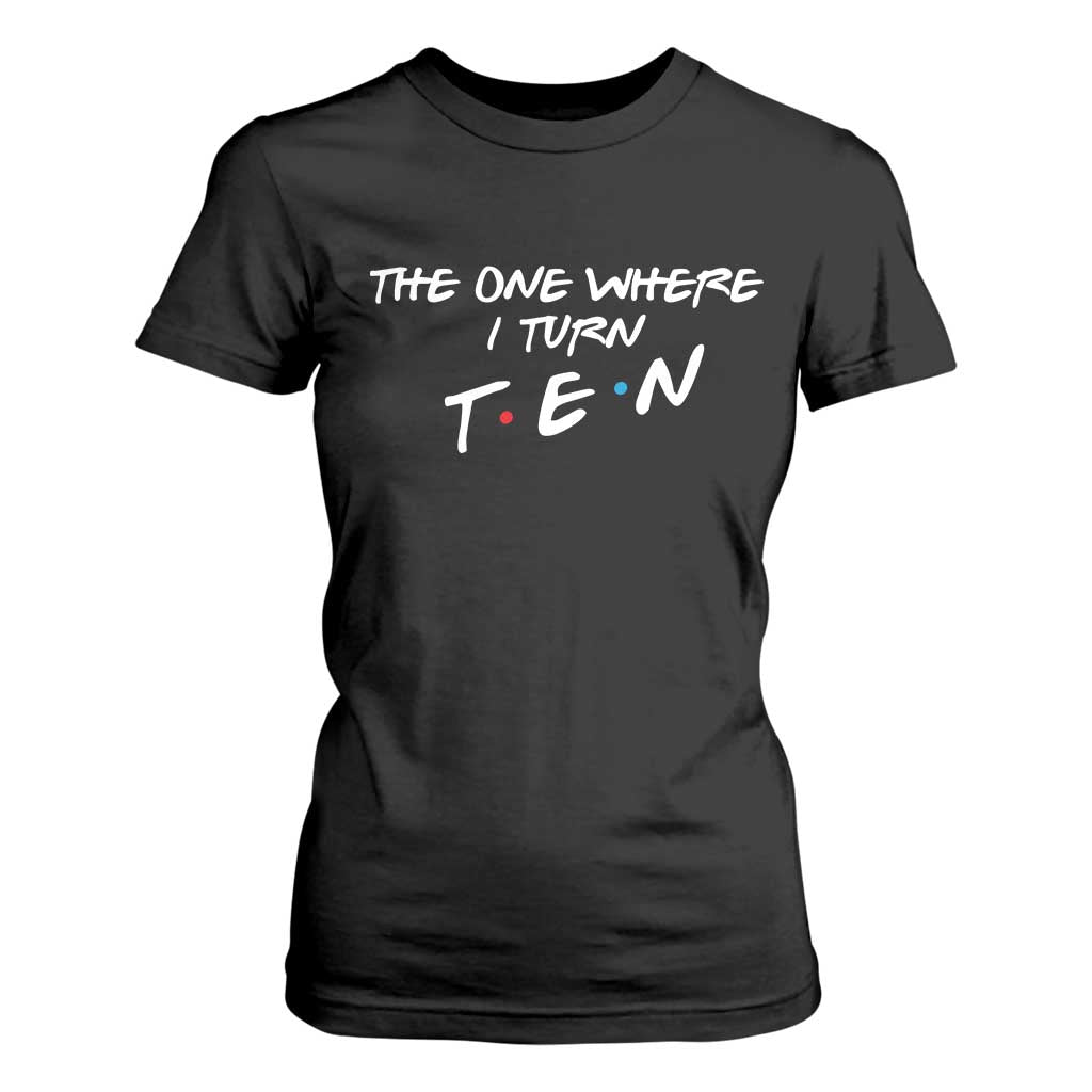10th Birthday T Shirt For Women The One Where I Turn Ninety Funny TV Series Bday TS11 Black Print Your Wear