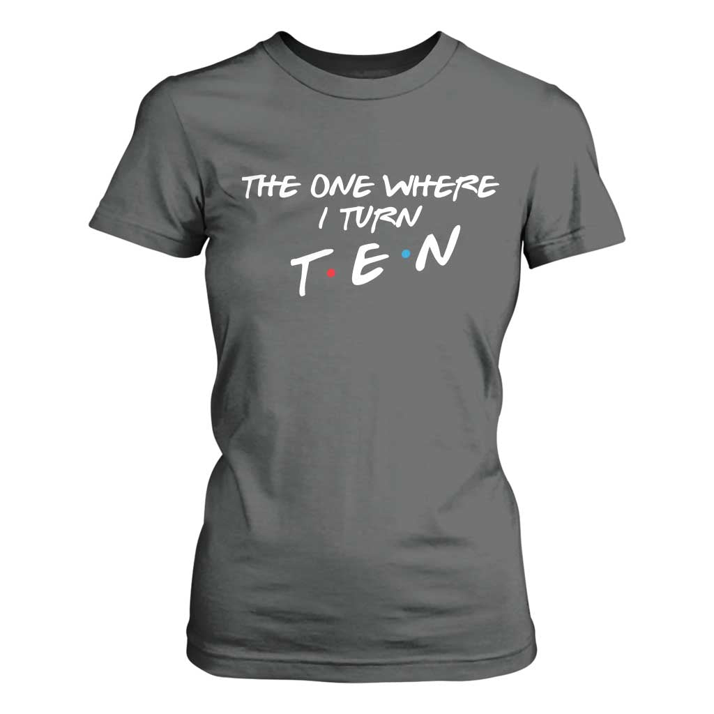 10th Birthday T Shirt For Women The One Where I Turn Ninety Funny TV Series Bday