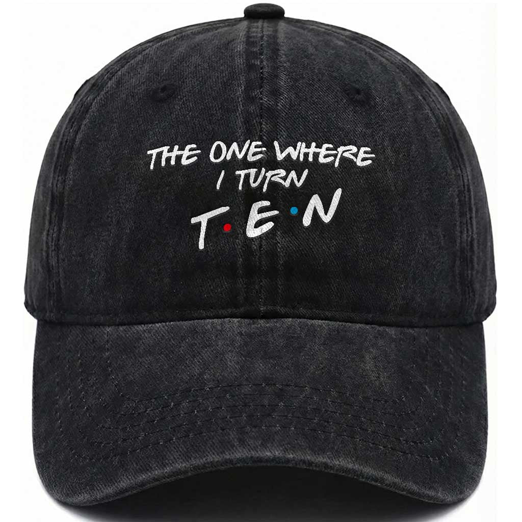 10th Birthday Washed Cotton Baseball Cap The One Where I Turn Ninety Funny TV Series Bday TS11 Print Your Wear