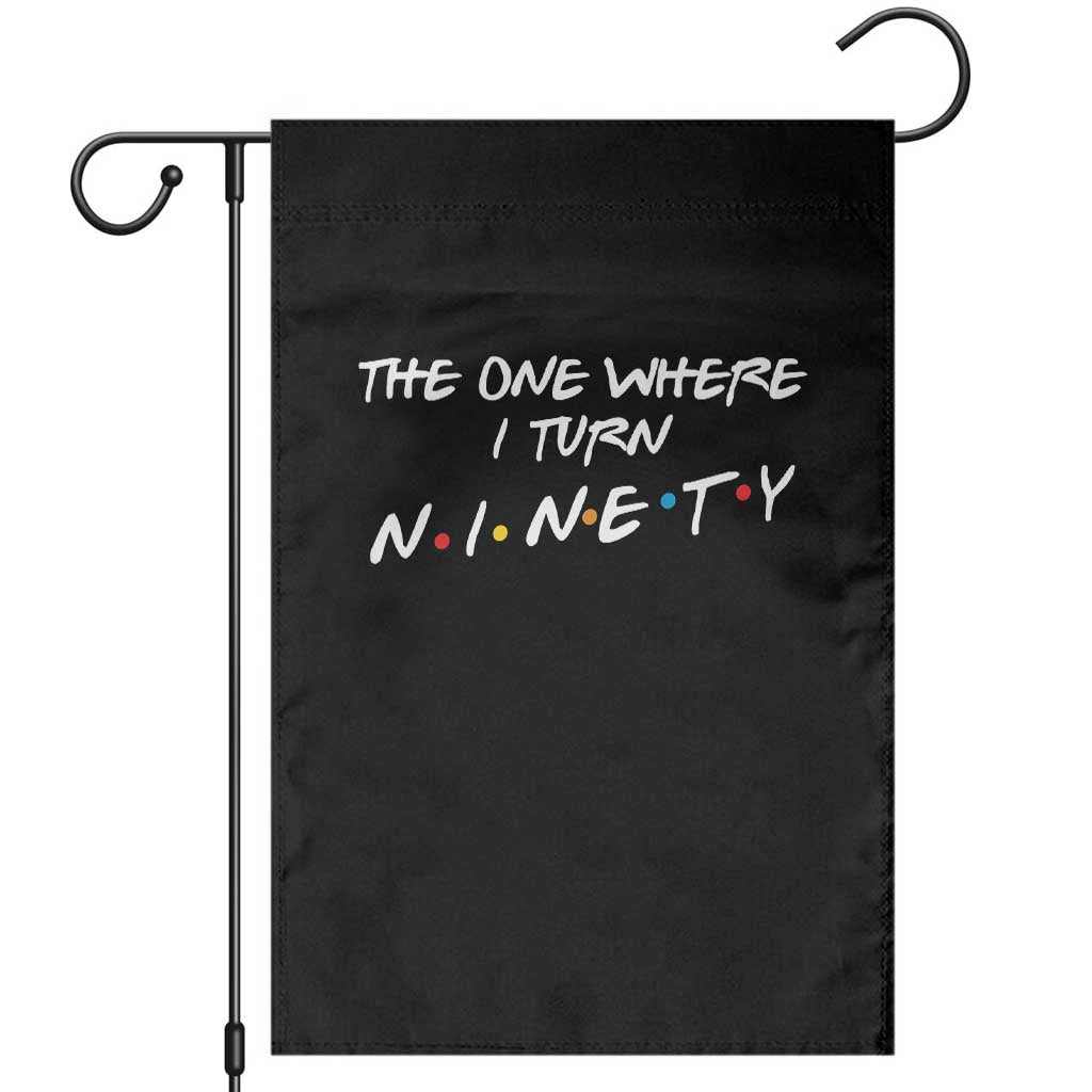 90th Birthday Garden Flag The One Where I Turn Ninety Funny TV Series Bday TS11 Black Print Your Wear