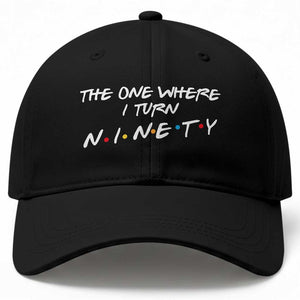 90th Birthday Baseball Cap The One Where I Turn Ninety Funny TV Series Bday