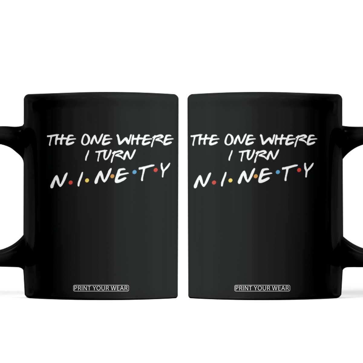 90th Birthday Coffee Mug The One Where I Turn Ninety Funny TV Series Bday TS11 Black Print Your Wear
