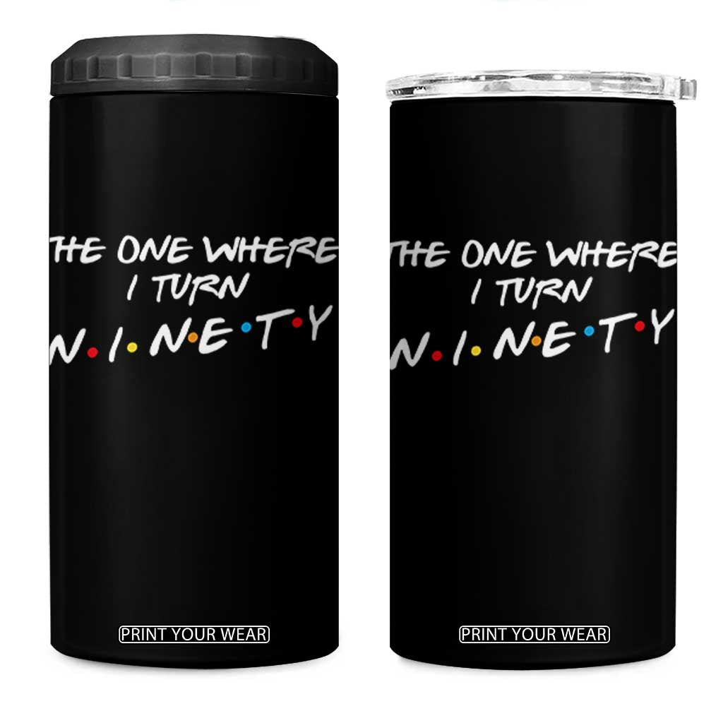 90th Birthday 4 in 1 Can Cooler Tumbler The One Where I Turn Ninety Funny TV Series Bday