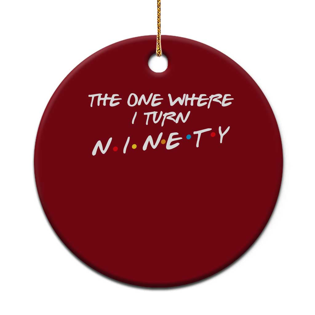 90th Birthday Ceramic Ornament The One Where I Turn Ninety Funny TV Series Bday