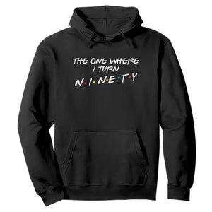 90th Birthday Hoodie The One Where I Turn Ninety Funny TV Series Bday