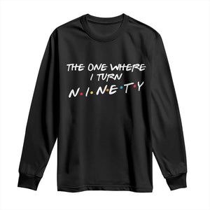 90th Birthday Long Sleeve Shirt The One Where I Turn Ninety Funny TV Series Bday