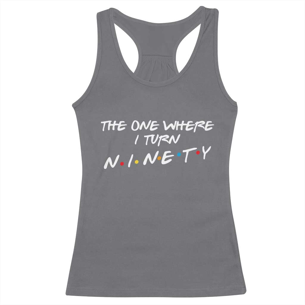 90th Birthday Racerback Tank Top The One Where I Turn Ninety Funny TV Series Bday