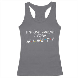 90th Birthday Racerback Tank Top The One Where I Turn Ninety Funny TV Series Bday