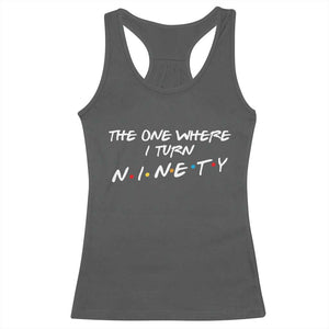 90th Birthday Racerback Tank Top The One Where I Turn Ninety Funny TV Series Bday