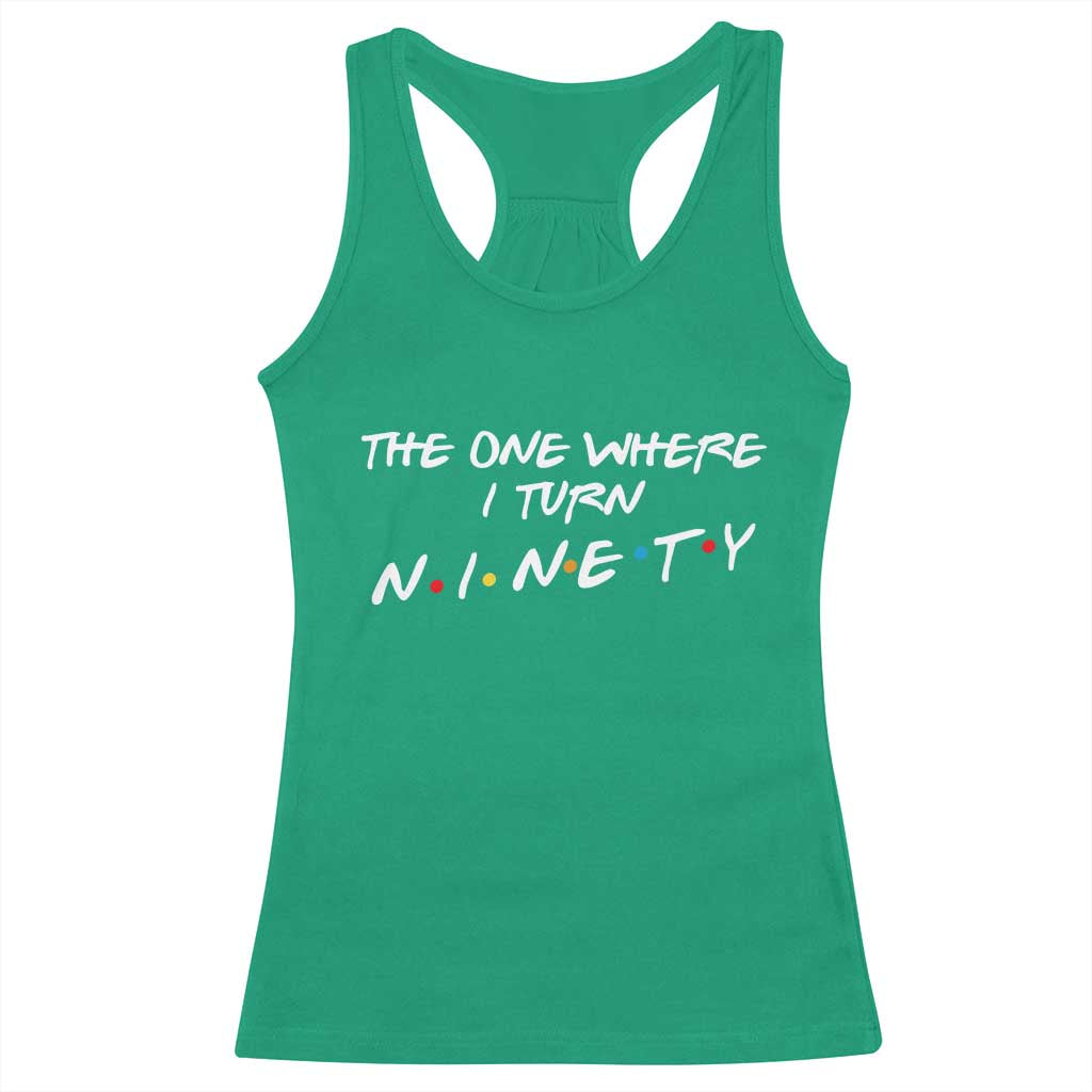 90th Birthday Racerback Tank Top The One Where I Turn Ninety Funny TV Series Bday