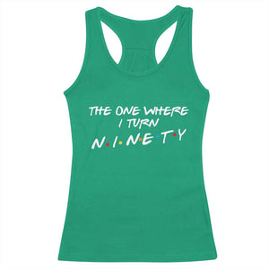 90th Birthday Racerback Tank Top The One Where I Turn Ninety Funny TV Series Bday