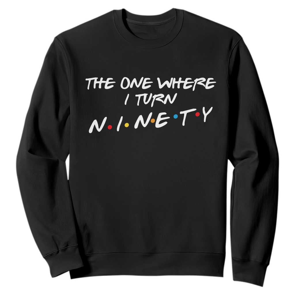 90th Birthday Sweatshirt The One Where I Turn Ninety Funny TV Series Bday