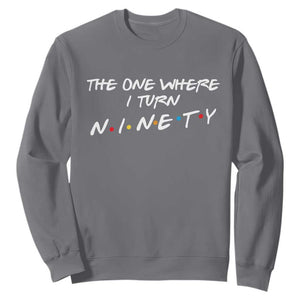 90th Birthday Sweatshirt The One Where I Turn Ninety Funny TV Series Bday