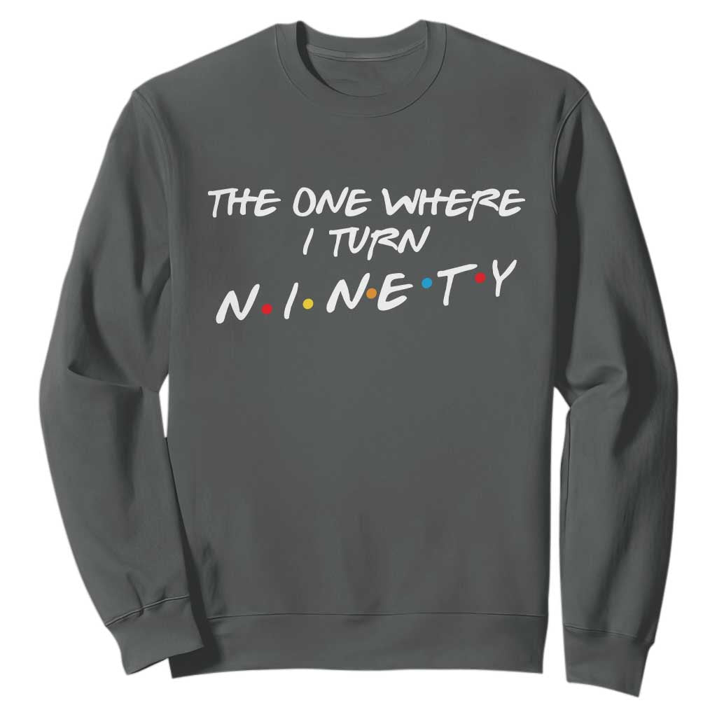 90th Birthday Sweatshirt The One Where I Turn Ninety Funny TV Series Bday