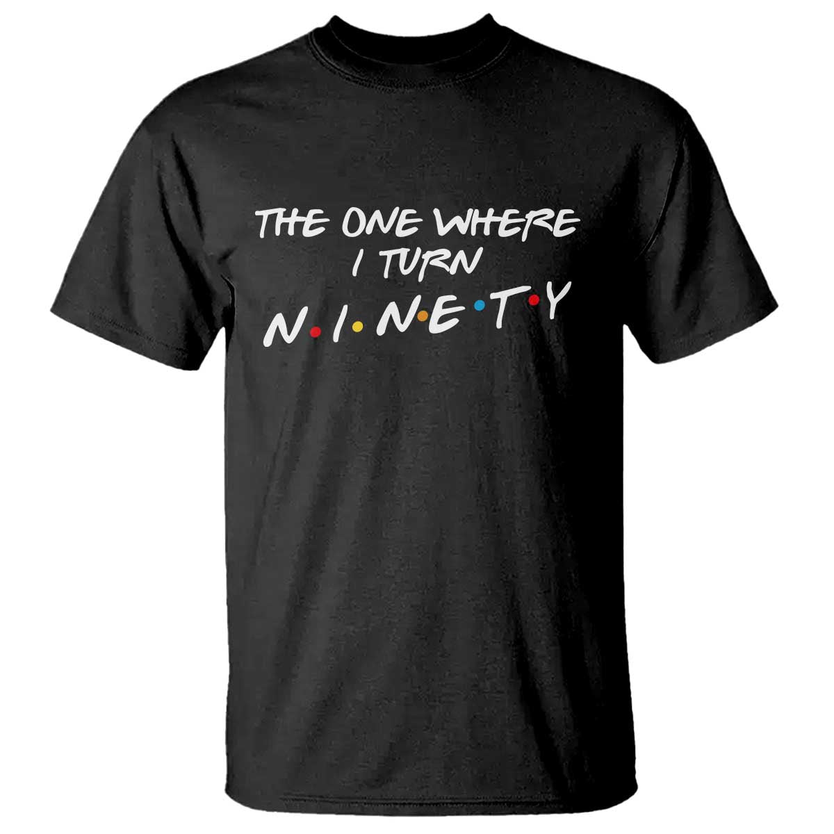 90th Birthday T Shirt The One Where I Turn Ninety Funny TV Series Bday