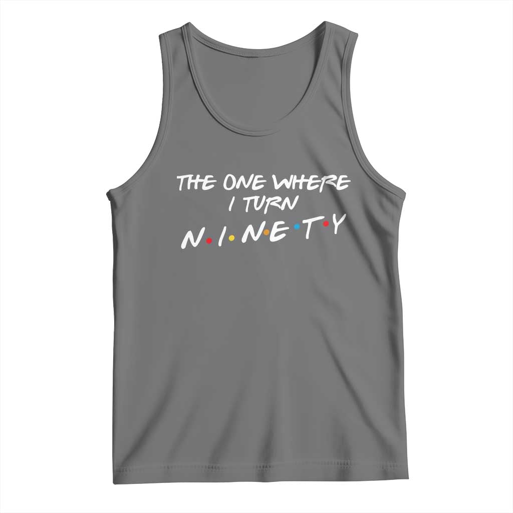 90th Birthday Tank Top The One Where I Turn Ninety Funny TV Series Bday