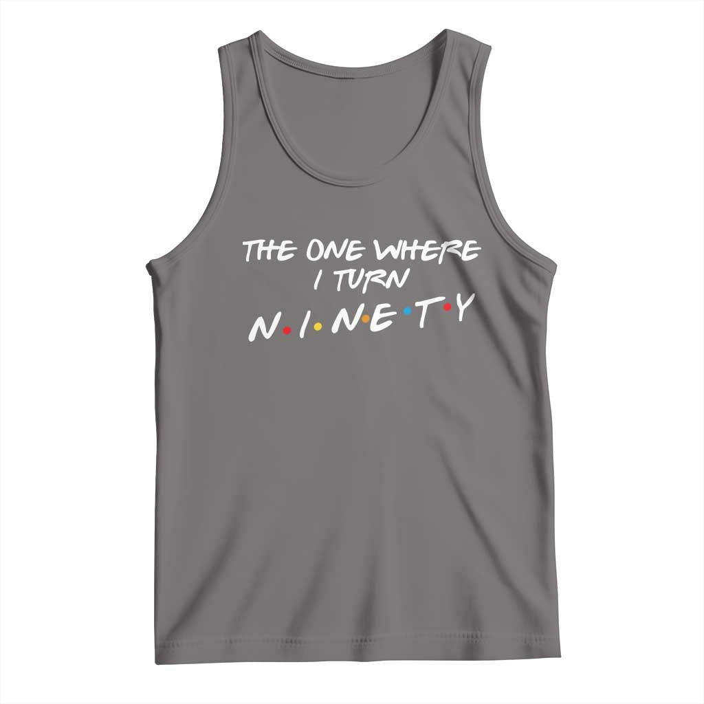 90th Birthday Tank Top The One Where I Turn Ninety Funny TV Series Bday