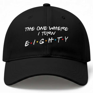 80th Birthday Baseball Cap The One Where I Turn Eighty Funny TV Series Bday
