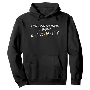 80th Birthday Hoodie The One Where I Turn Eighty Funny TV Series Bday