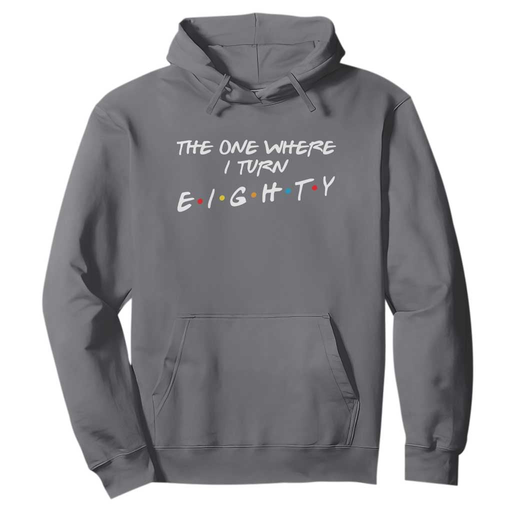 80th Birthday Hoodie The One Where I Turn Eighty Funny TV Series Bday