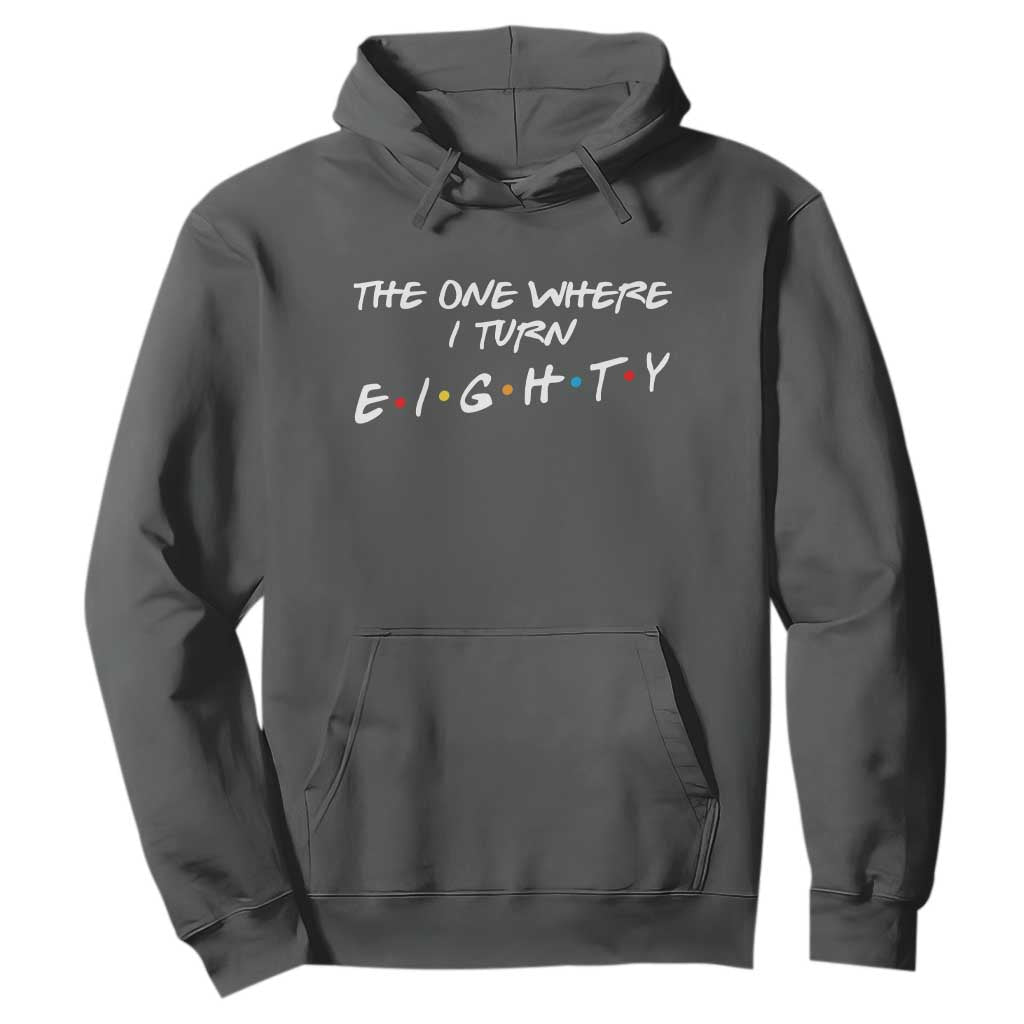 80th Birthday Hoodie The One Where I Turn Eighty Funny TV Series Bday