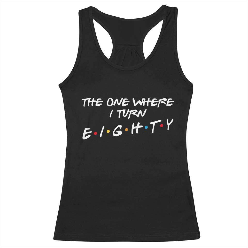 80th Birthday Racerback Tank Top The One Where I Turn Eighty Funny TV Series Bday