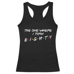 80th Birthday Racerback Tank Top The One Where I Turn Eighty Funny TV Series Bday