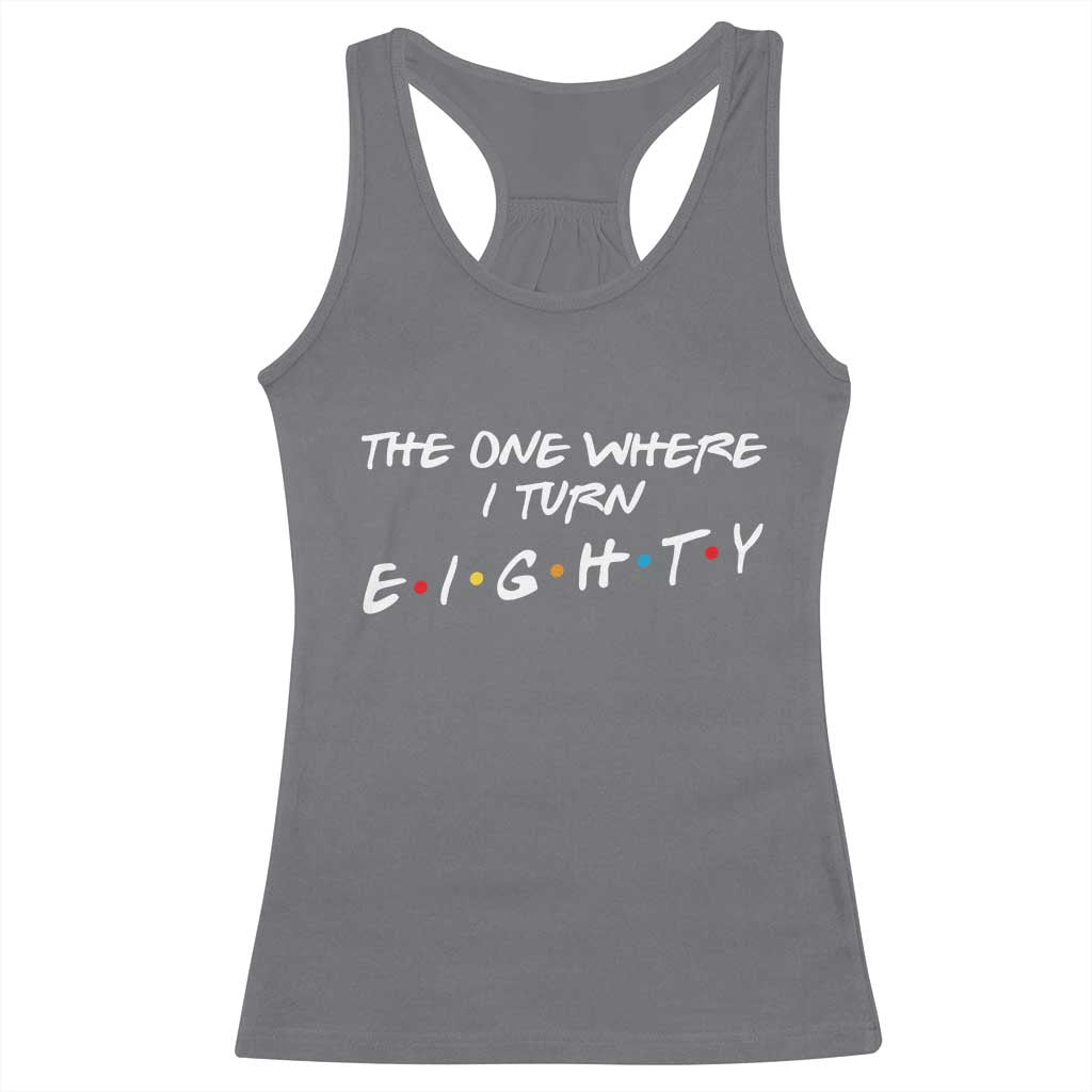 80th Birthday Racerback Tank Top The One Where I Turn Eighty Funny TV Series Bday