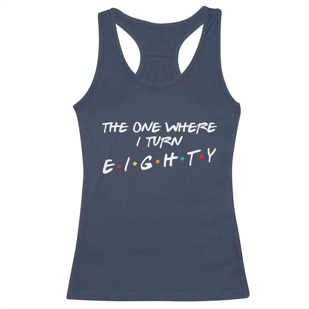 80th Birthday Racerback Tank Top The One Where I Turn Eighty Funny TV Series Bday