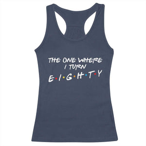 80th Birthday Racerback Tank Top The One Where I Turn Eighty Funny TV Series Bday