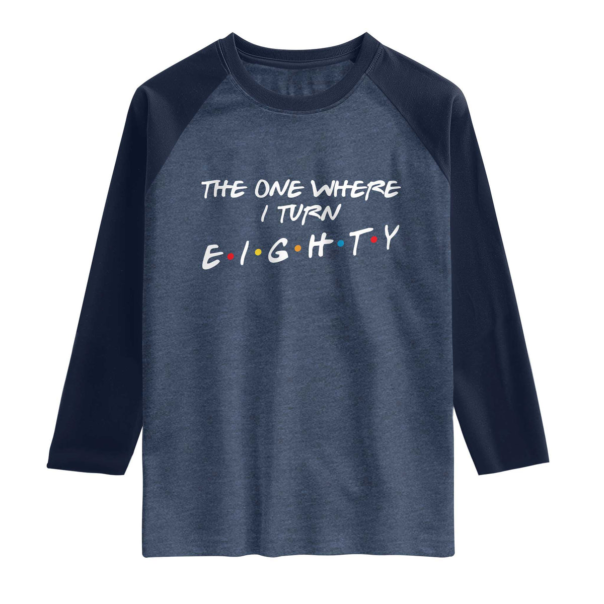 80th Birthday Raglan Shirt The One Where I Turn Eighty Funny TV Series Bday