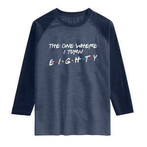80th Birthday Raglan Shirt The One Where I Turn Eighty Funny TV Series Bday