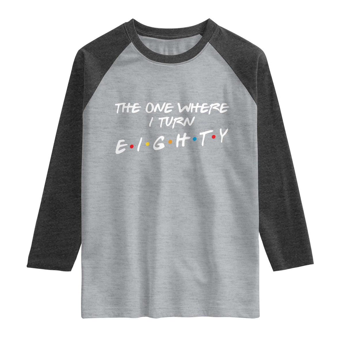 80th Birthday Raglan Shirt The One Where I Turn Eighty Funny TV Series Bday